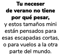 Tu neceser de verano no tiene por qu pesar, y estos tama os mini est n pensados para esas escapadas cortas, o para v...
