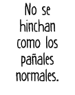 No se hinchan como los pa ales normales.