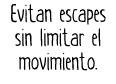 Evitan escapes sin limitar el movimiento.