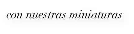 con nuestras miniaturas