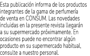 Esta publicaci n informa de los productos integrantes de la gama de perfumer a de venta en CONSUM. Las novedades incl...