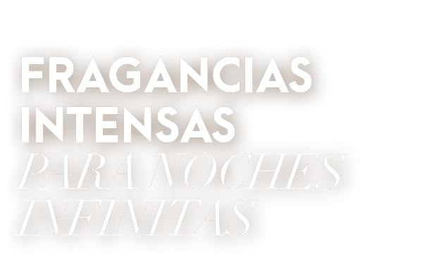 FRAGANCIAS INTENSAS,PARA NOCHES INFINITA