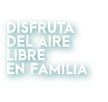 DISFRUTA DEL AIRE LIBRE EN FAMILIA